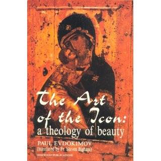 The Art of the Icon A Theology of Beauty by Paul Evdokimov and Steven 