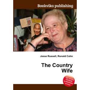 The Country Wife Ronald Cohn Jesse Russell  Books