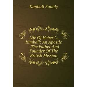   The Father And Founder Of The British Mission Kimball Family Books
