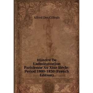   ¨cle Period 1800 1830 (French Edition) Alfred Des Cilleuls Books