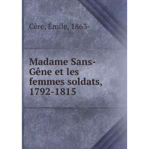  Madame Sans GÃªne et les femmes soldats, 1792 1815 Ã 