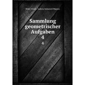   geometrischer Aufgaben. 4 Ludwig Immanuel Magnus Meier Hirsch Books
