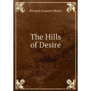  The Hills of Desire Richard Aumerle Maher Books