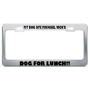 My Dog Ate Michael VickS Dog For Lunch Metal License Plate Frame 