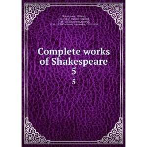  Complete works of Shakespeare. 5 William, 1564 1616,Malone 