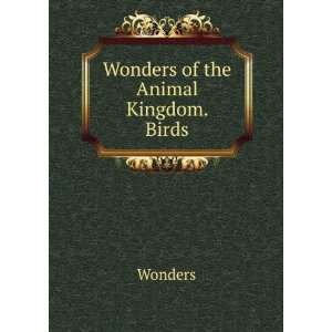  Wonders of the Animal Kingdom. Birds Wonders Books