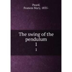   swing of the pendulum. 1 Frances Mary, 1835  Peard  Books