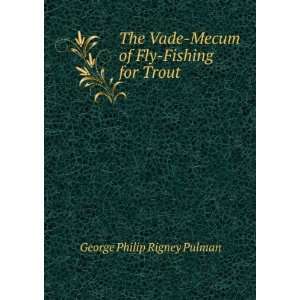    Mecum of Fly Fishing for Trout George Philip Rigney Pulman Books