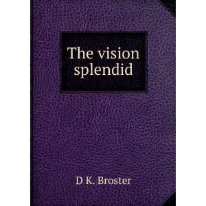  The vision splendid D K. Broster Books