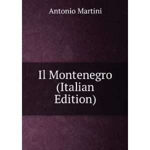  Il Montenegro (Italian Edition) Antonio Martini Books