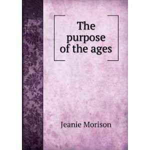  The purpose of the ages Jeanie Morison Books