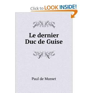  Le dernier Duc de Guise Paul de Musset Books