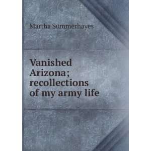   Arizona; recollections of my army life Martha Summerhayes Books