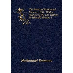   of His Life Written by Himself, Volume 1 Nathanael Emmons Books