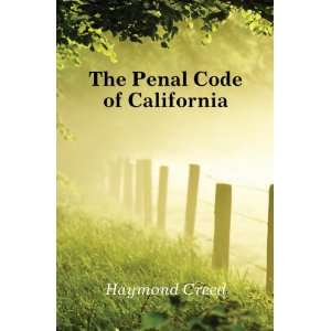  The Penal Code of California Haymond Creed Books