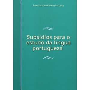  Subsidios para o estudo da lingua portugueza . Francisco 