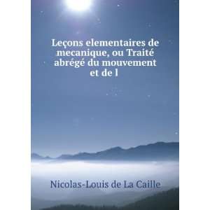   abrÃ©gÃ© du mouvement et de l . Nicolas Louis de La Caille Books