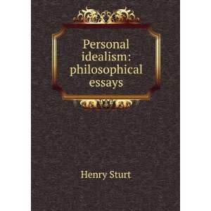   idealism philosophical essays Henry Sturt  Books