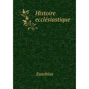  Histoire ecclÃ©siastique . Eusebius Books
