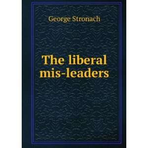  The liberal mis leaders George Stronach Books