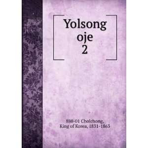  Yolsong oje. 2 King of Korea, 1831 1863 880 01 Cholchong Books