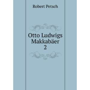  Otto Ludwigs MakkabÃ¤er. 2 Robert Petsch Books