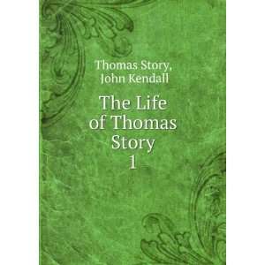  The Life of Thomas Story. 1 John Kendall Thomas Story 