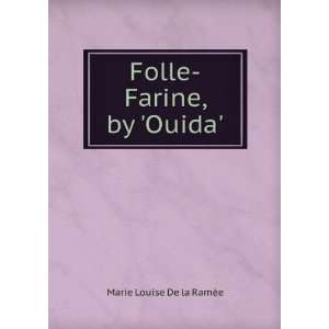    Folle Farine, by Ouida. Marie Louise De la RamÃ©e Books