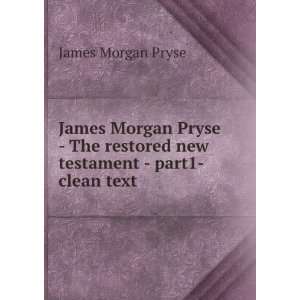   restored new testament   part1  clean text James Morgan Pryse Books