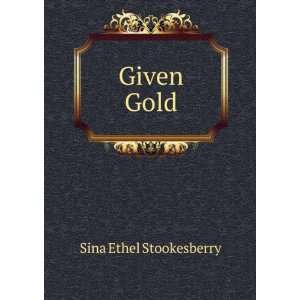  Given Gold Sina Ethel Stookesberry Books
