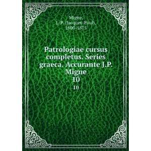   Accurante J.P. Migne. 10 J. P. (Jacques Paul), 1800 1875 Migne Books