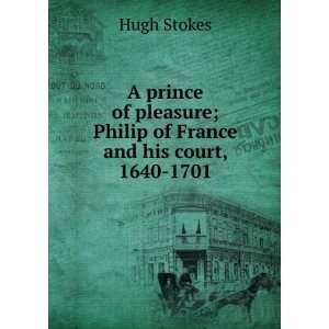    Philip of France and his court, 1640 1701 Hugh Stokes Books