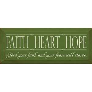   Heart Hope   Feed your faith and your fears will starve. Wooden Sign