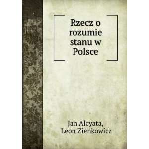  Rzecz o rozumie stanu w Polsce Leon Zienkowicz Jan 