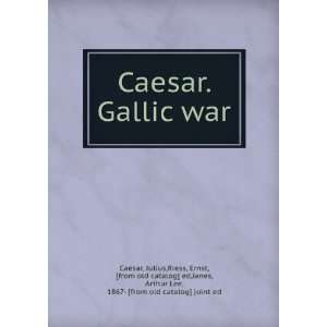  Caesar. Gallic war Julius,Riess, Ernst, [from old catalog 