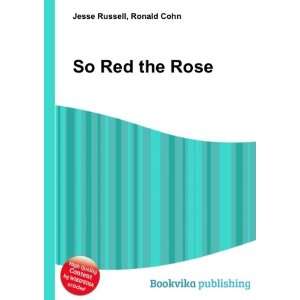  So Red the Rose Ronald Cohn Jesse Russell Books