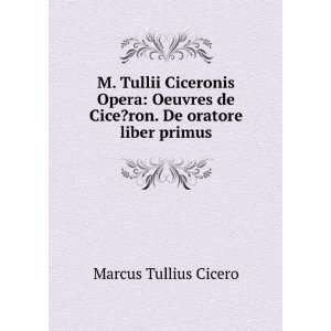   de Cice?ron. De oratore liber primus Marcus Tullius Cicero Books