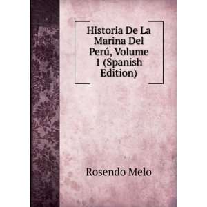   La Marina Del PerÃº, Volume 1 (Spanish Edition) Rosendo Melo Books