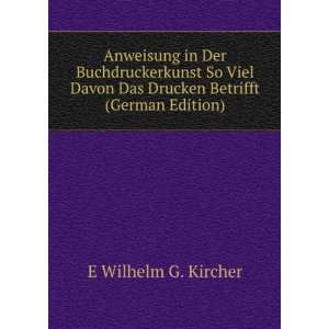   Das Drucken Betrifft (German Edition) E Wilhelm G. Kircher Books