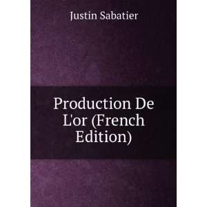    Production De Lor (French Edition) Justin Sabatier Books