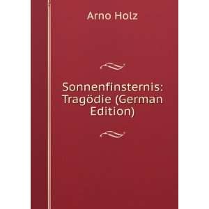  Sonnenfinsternis TragÃ¶die (German Edition) Arno Holz 