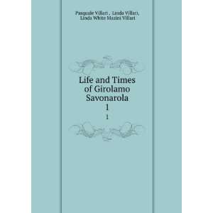  Life and Times of Girolamo Savonarola. 1 Linda Villari 