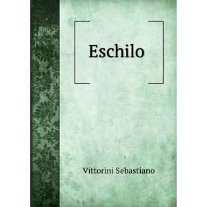 Eschilo . Vittorini Sebastiano  Books