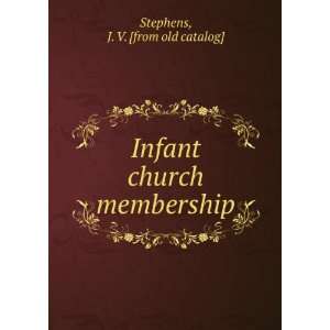    Infant church membership J. V. [from old catalog] Stephens Books