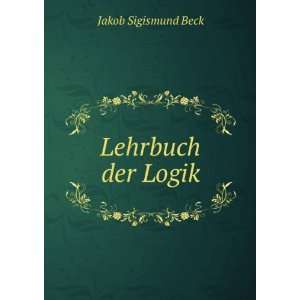  Lehrbuch der Logik Jakob Sigismund Beck Books