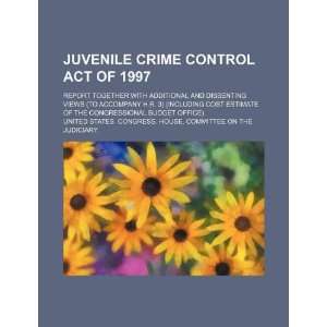  Juvenile Crime Control Act of 1997 report together with 