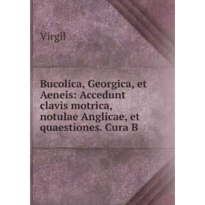  Bucolica, Georgica, et Aeneis Accedunt clavis motrica 