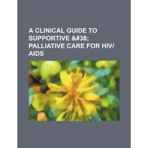 A clinical guide to supportive & palliative care for HIV 