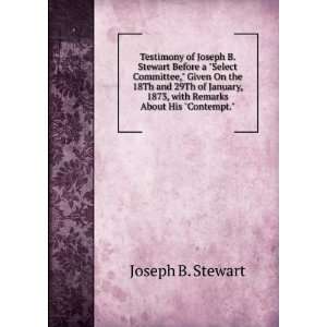   , 1873, with Remarks About His Contempt. Joseph B. Stewart Books