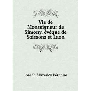  Vie de Monseigneur de Simony, Ã©vÃªque de Soissons et 